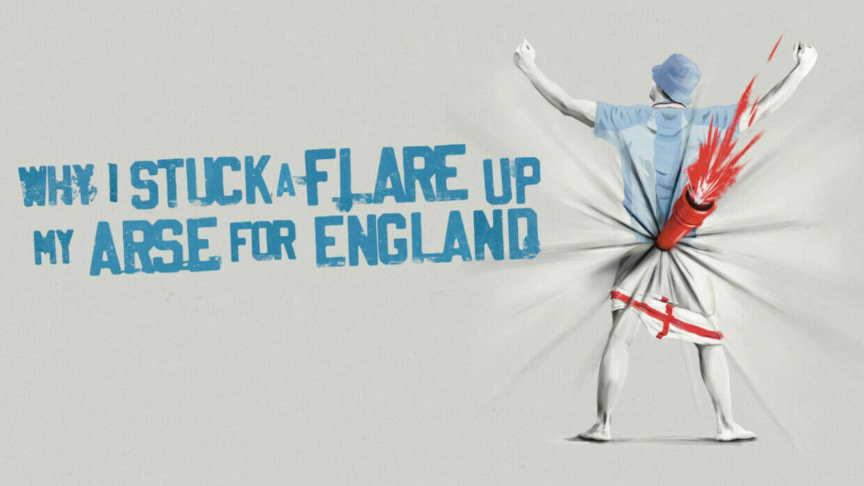 Why I Stuck A Flare Up My Arse For England 1920 x 1080 1240x698